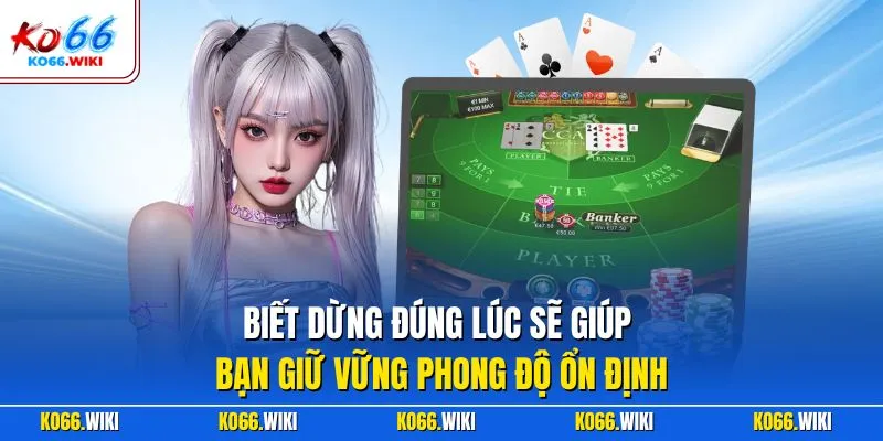 Biết dừng đúng lúc sẽ giúp bạn giữ vững phong độ ổn định