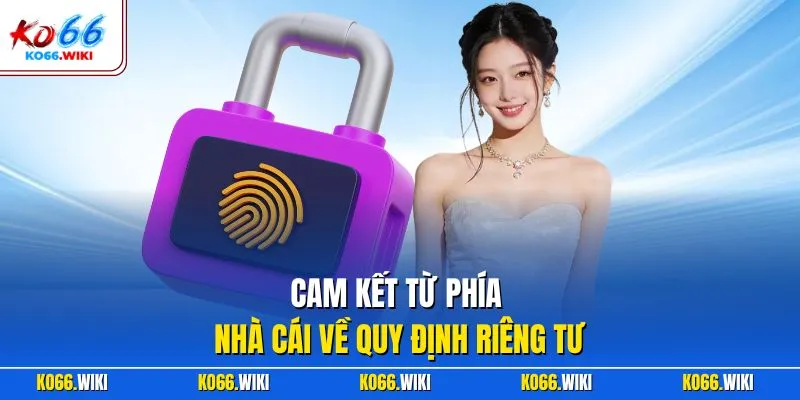 Cam kết từ phía nhà cái về quy định riêng tư