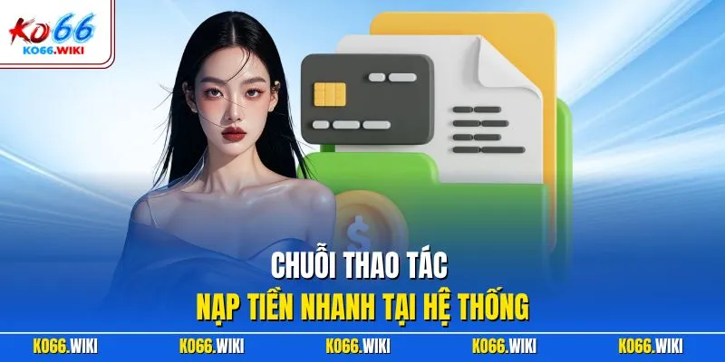 Chuỗi thao tác nạp tiền nhanh tại hệ thống