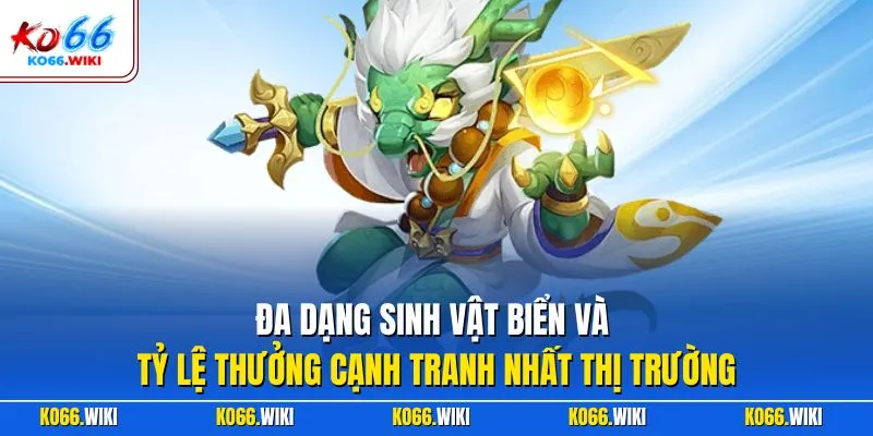 Đa dạng sinh vật biển và tỷ lệ thưởng cạnh tranh nhất thị trường