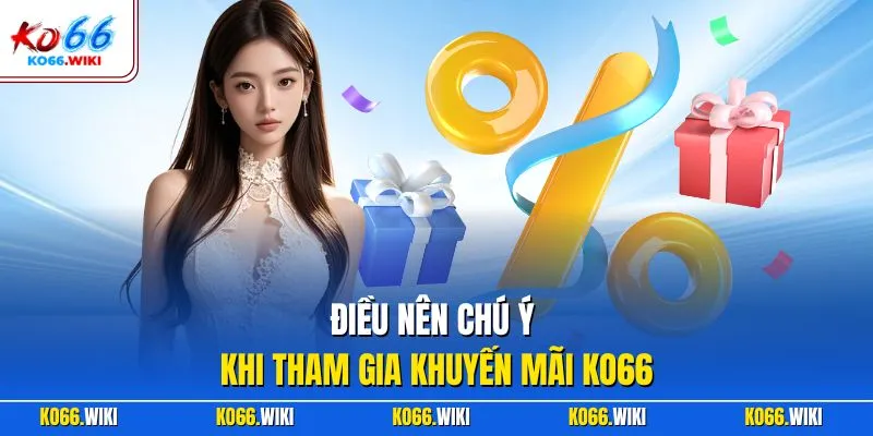 Điều nên chú ý khi tham gia khuyến mãi KO66