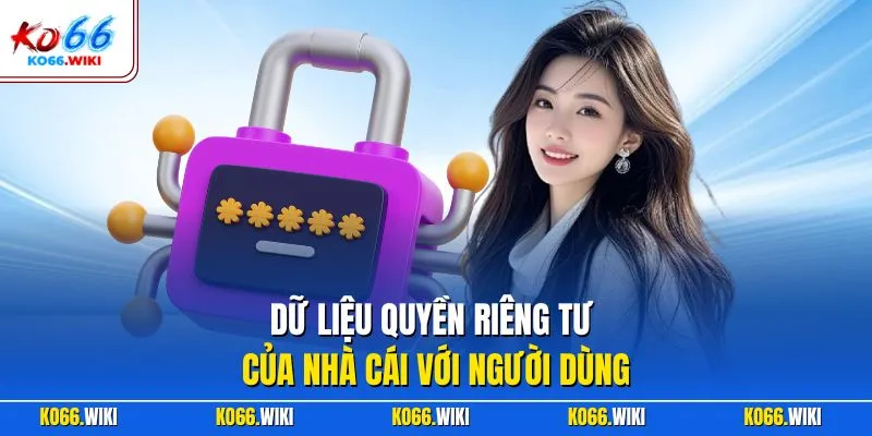 Dữ liệu quyền riêng tư của nhà cái với người dùng