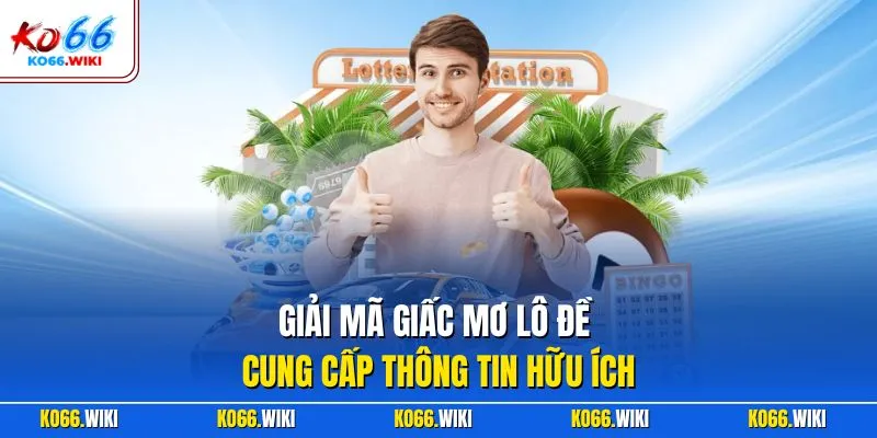 Giải mã giấc mơ lô đề cung cấp thông tin hữu ích