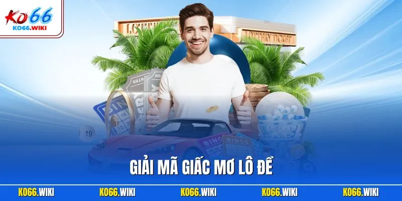 Giải mã giấc mơ lô đề