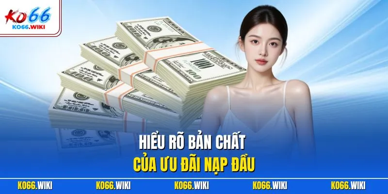 Hiểu rõ bản chất của ưu đãi nạp đầu