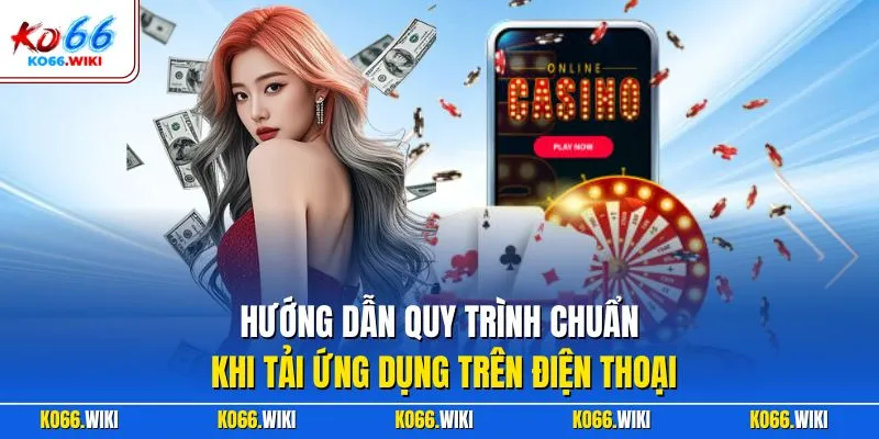 Hướng dẫn quy trình chuẩn khi tải ứng dụng trên điện thoại