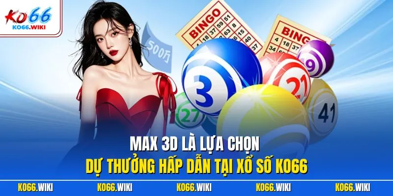 Max 3D là lựa chọn dự thưởng hấp dẫn tại xổ số KO66