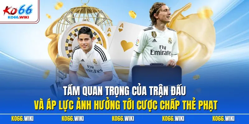 Tầm quan trọng của trận đấu và áp lực ảnh hưởng tới cược chấp thẻ phạt