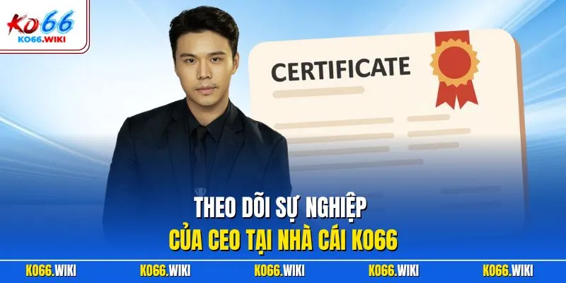 Theo dõi sự nghiệp của CEO tại nhà cái KO66