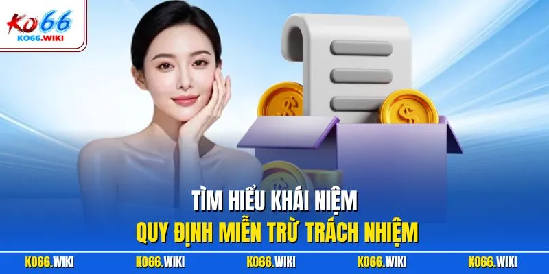 Tìm hiểu khái niệm quy định miễn trừ trách nhiệm