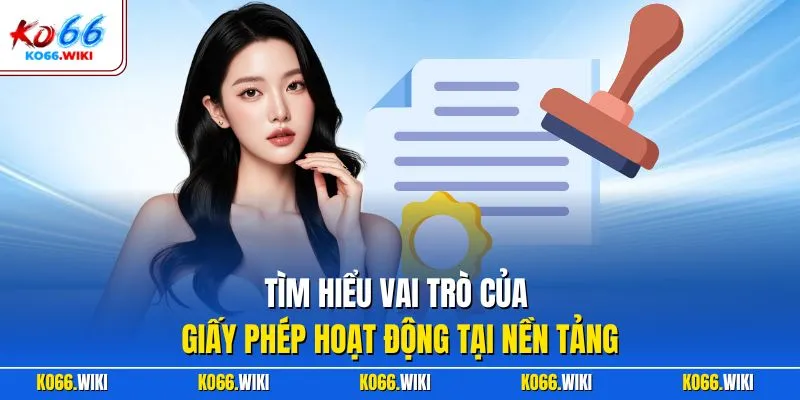 Tìm hiểu vai trò của giấy phép hoạt động tại nền tảng