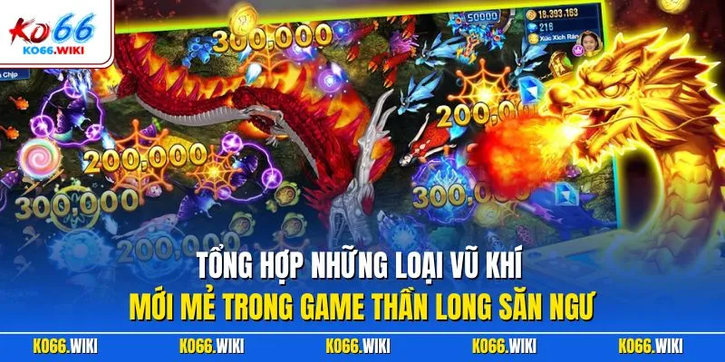 Tổng hợp những loại vũ khí mới mẻ trong game thần long săn ngư