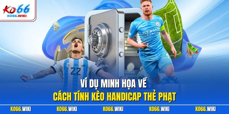 Ví dụ minh họa về cách tính kèo handicap thẻ phạt