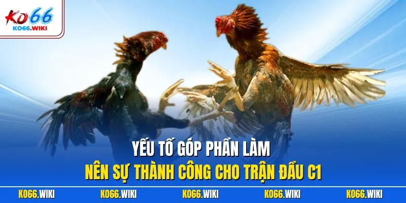 Yếu tố góp phần làm nên sự thành công cho trận đầu C1
